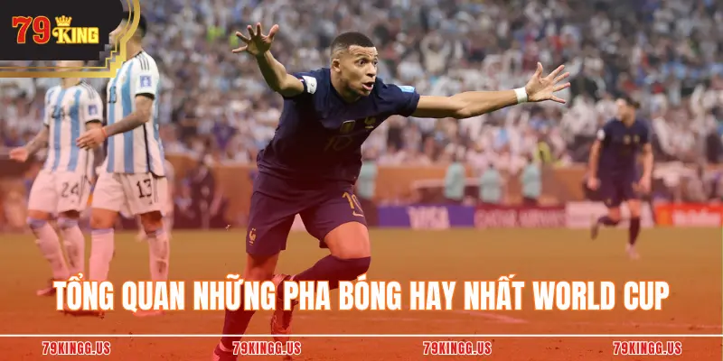 Tổng quan những pha bóng hay nhất World Cup 