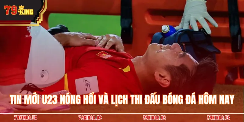 Tin Mới U23 Nóng Hổi Và Lịch Thi Đấu Bóng Đá Hôm Nay