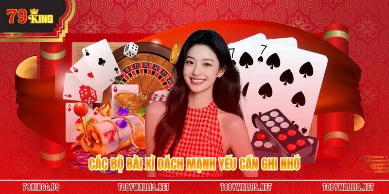 Các bộ bài xì dách mạnh yếu cần ghi nhớ