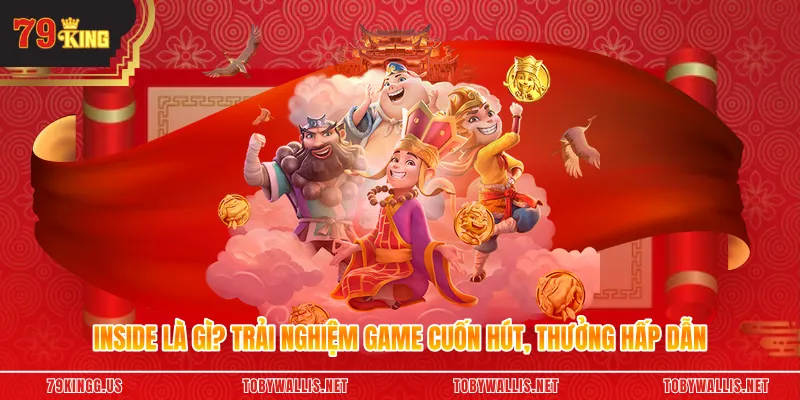 Inside Là Gì? Trải Nghiệm Game Cuốn Hút, Thưởng Hấp Dẫn